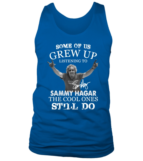 Some Of Us Grew Up Listening To Sammy Hagar The Cool Ones Still Do Tank Top Unisex