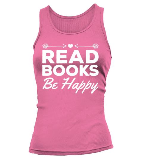 Read Books Be Happy Bookworm Book Reading Book Tank top Woman