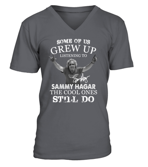 Some Of Us Grew Up Listening To Sammy Hagar The Cool Ones Still Do V-Neck T-shirt