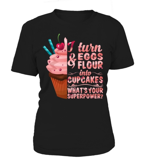 I Turn Eggs And Flour Into Cupcakes Superpower Women's T-Shirt