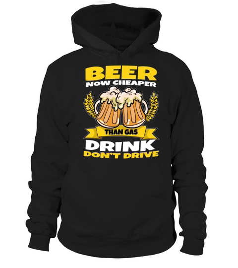 Beer Is Cheaper Than Gas Drink Dont Drive Hoodie Unisex