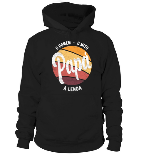 Daddy The Man The Myth The Legend Portuguese Papa Hoodie Unisex