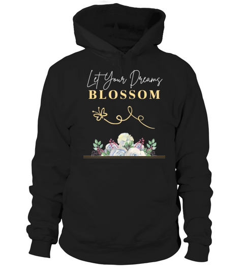 Let Your Dreams Blossom Inspirational Quote Hoodie Unisex