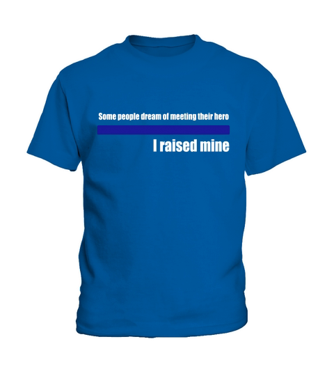 Some People Dream of Meeting Their Hero I Raised Mine TShirt Kids T-Shirt