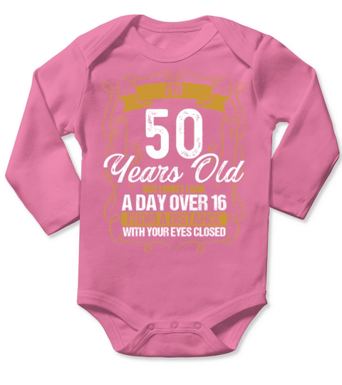 50th Birthday Not a Day over 16 Funny 50 Years Old Long Sleeve Baby One-Piece