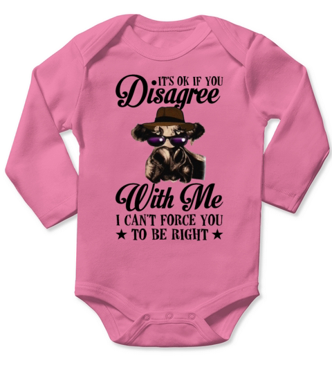Its Ok If You Disagree With Me I Cant Force You Long Sleeve Baby One-Piece