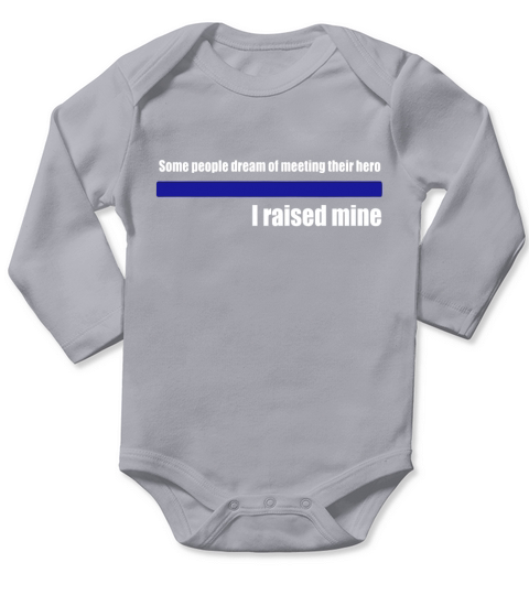 Some People Dream of Meeting Their Hero I Raised Mine TShirt Long Sleeve Baby One-Piece