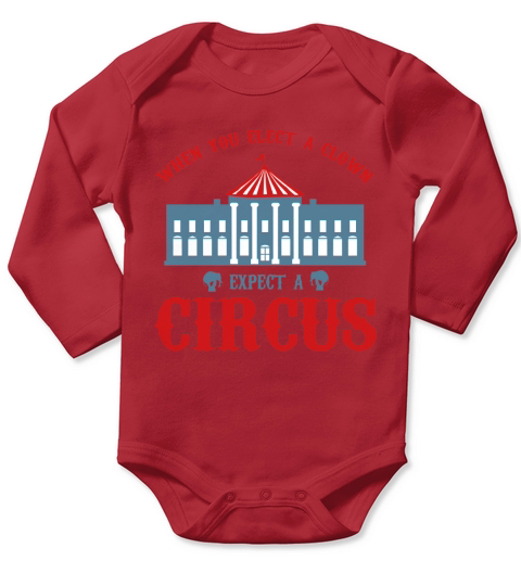 When you elect a clown expect a circus T-Shirt Long Sleeve Baby One-Piece