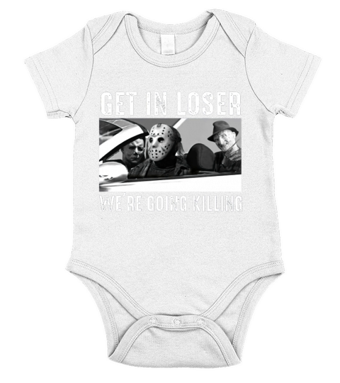 Michael Myers Freddy Krueger Jason Voorhees get in loser we’re going killing t-shirt Short Sleeve Baby One-Piece