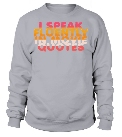 I Speak Fluently in Movie Quotes Sweatshirt Unisex