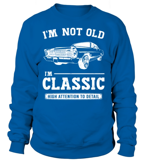 Im Not Old Im Classic Funny Birthday Vintage Car Sweatshirt Unisex