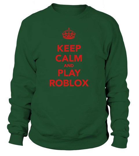 Keep Calm And Play Roblox Sweatshirt Unisex
