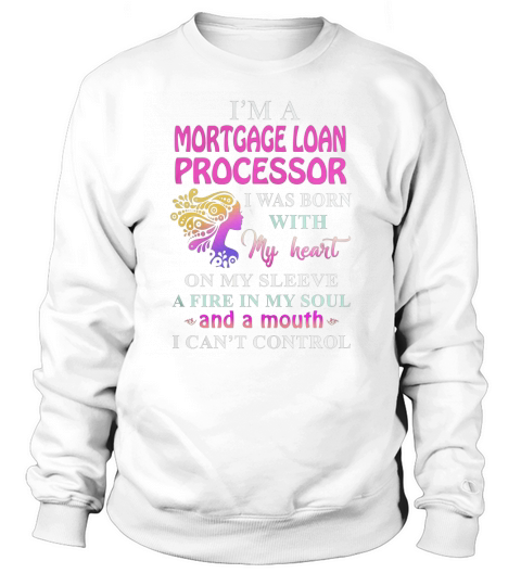 MORTGAGE LOAN PROCESSOR Cant Control Sweatshirt Unisex