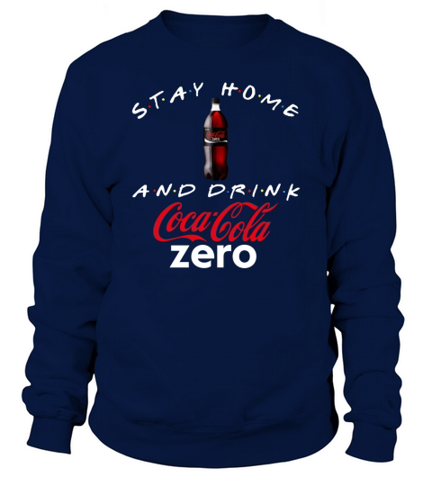 Stay home and drink Coca Cola Zero shirt Sweatshirt Unisex