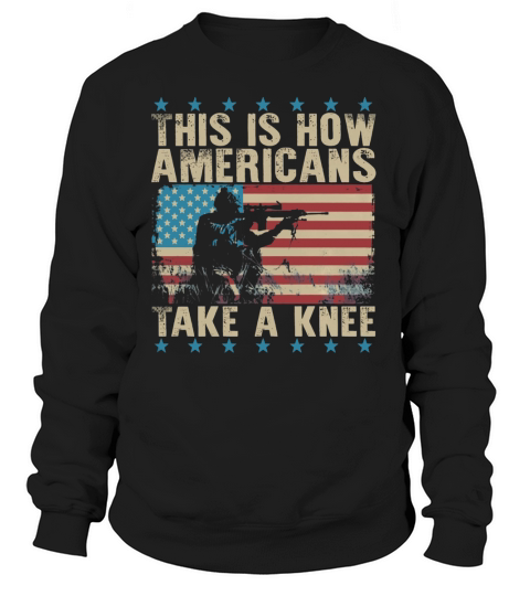 This is how americans take a knee Sweatshirt Unisex