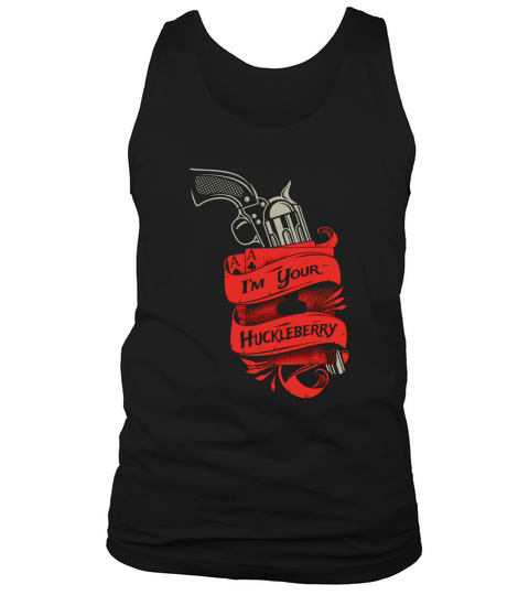 Im Your Huckleberry - Shirt Tank Top Unisex