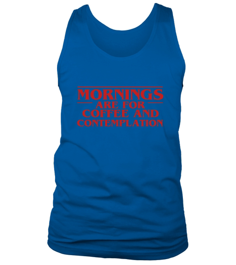Morning are for coffee and contemplation Tank Top Unisex