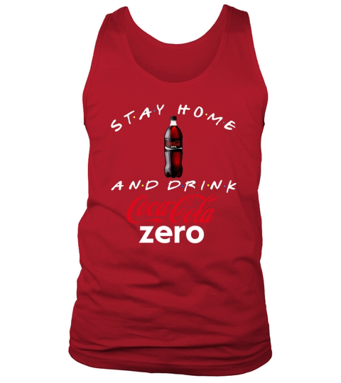 Stay home and drink Coca Cola Zero shirt Tank Top Unisex