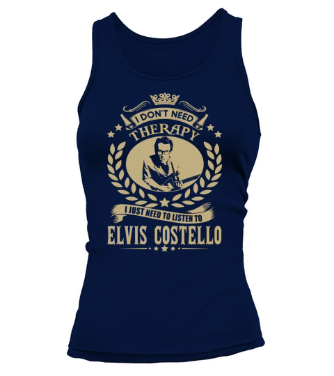 I Dont Need Therapy I Just Need To Listen To Elvis Costello TShirt Tank top Woman