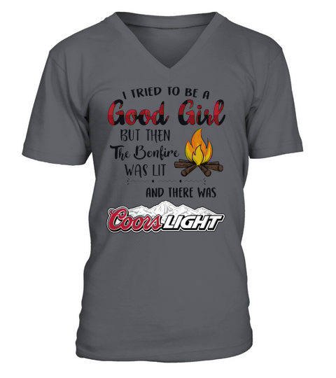 I tried to be a good girl but the the bonfire was lit and there was coors light V-Neck T-shirt
