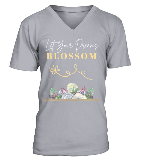 Let Your Dreams Blossom Inspirational Quote V-Neck T-shirt