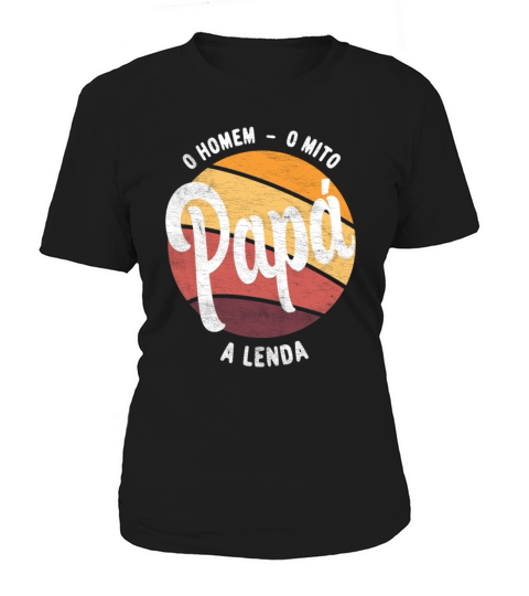Daddy The Man The Myth The Legend Portuguese Papa Women's T-Shirt
