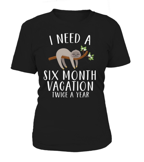 I Need A Six Month Vacation Women's T-Shirt