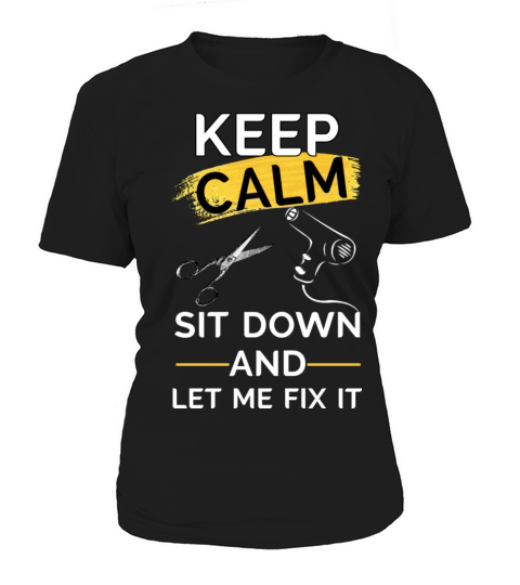 KEEP CALM SIT DOWN AND LET ME FIX IT Women's T-Shirt