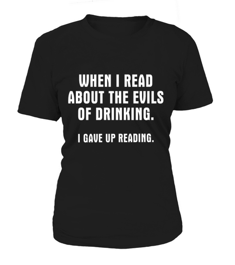 WHEN I READ ABOUT THE EVILS OF DRINKING - MUG Women's T-Shirt