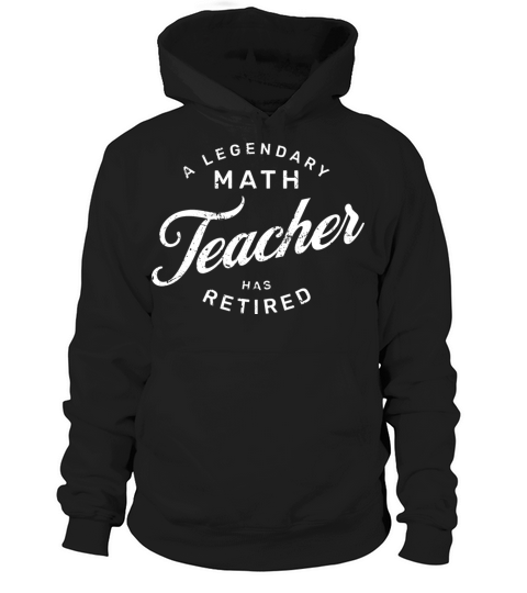 A Legendary Math Teacher Has Retired Hoodie Unisex