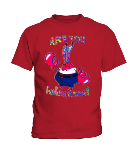 Are You Feeling It Now Mr Krabs Kids T-Shirt