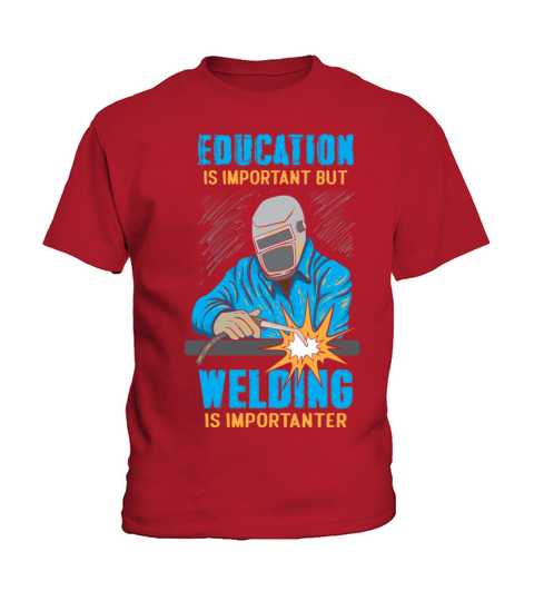 Education Is Important But Welding Is Importanter Kids T-Shirt