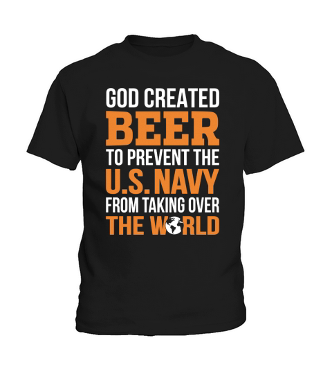 GOD CREATED BEER TO PREVENT THE US NAVY FROM TAKING OVER THE WORLD Kids T-Shirt