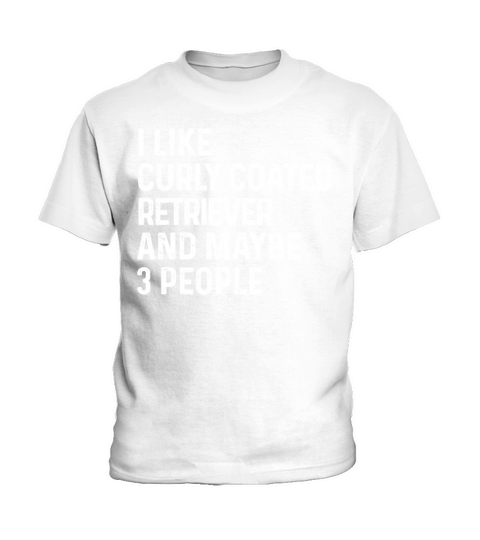 I Like Curly Coated Retriever And Maybe 3 People Kids T-Shirt