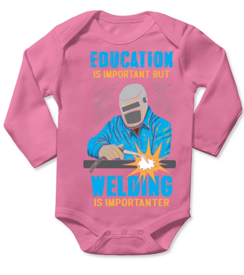 Education Is Important But Welding Is Importanter Long Sleeve Baby One-Piece