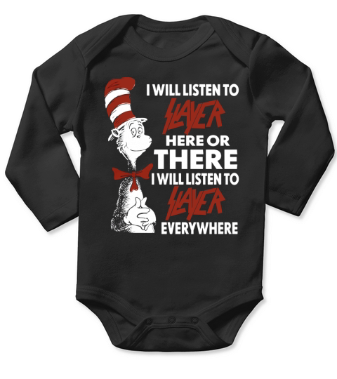 I Will Listen To Slayer Here Or There I Will Listen To Slayer Everywhere Long Sleeve Baby One-Piece