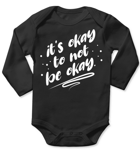 Its Okay Not To Be Okay Positive Uplifting Quote Long Sleeve Baby One-Piece