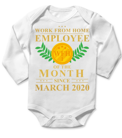 Work From Home Employee of The Month Since March Long Sleeve Baby One-Piece