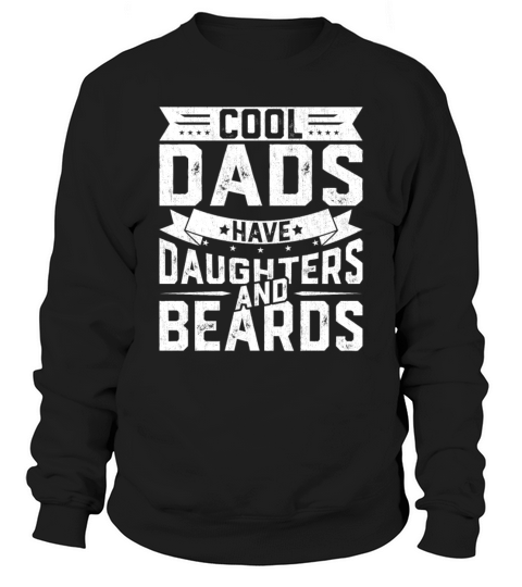 Cool Dads Have Daughters and Beards Sweatshirt Unisex
