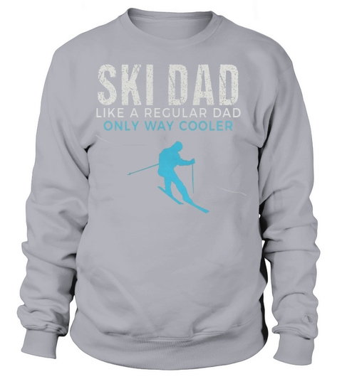 Funny Ski Dad Shirt - Skier Tshirt Gift for Men Sweatshirt Unisex