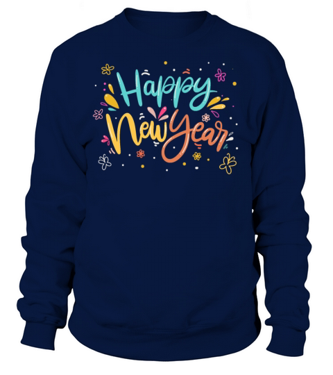 Happy New Year Quote New Years Eve Party Supplies Sweatshirt Unisex