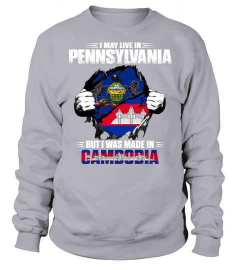 I May Live In PENNSYLVANIA But I Was Made In CAMBODIA - Unisex Long Sleeve Sweatshirt Unisex