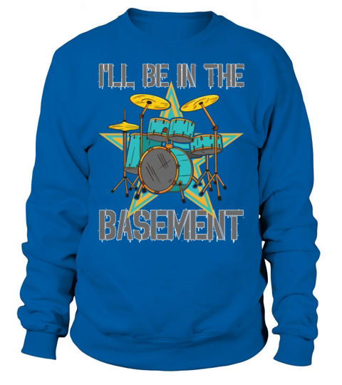 Ill Be In The Basement Sweatshirt Unisex