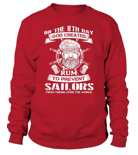 On the 8th day god created rum to prevent sailors from taking over the world Sweatshirt Unisex