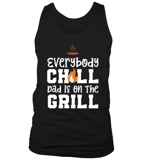 Fathers Day Everybody chill dad is on the grill Tank Top Unisex