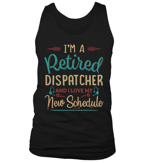 Im a retired dispatcher and I love my new schedule Tank Top Unisex
