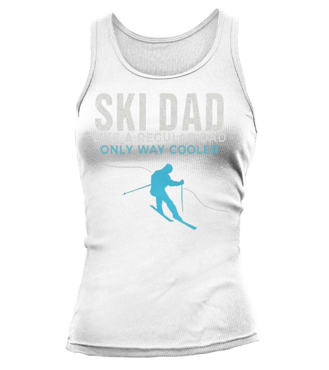 Funny Ski Dad Shirt - Skier Tshirt Gift for Men Tank top Woman