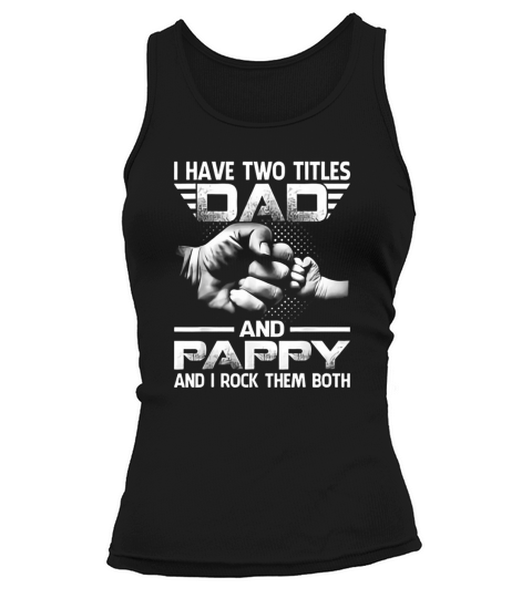 I Have Two Titles Dad And Pappy Tank top Woman