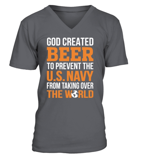 GOD CREATED BEER TO PREVENT THE US NAVY FROM TAKING OVER THE WORLD V-Neck T-shirt