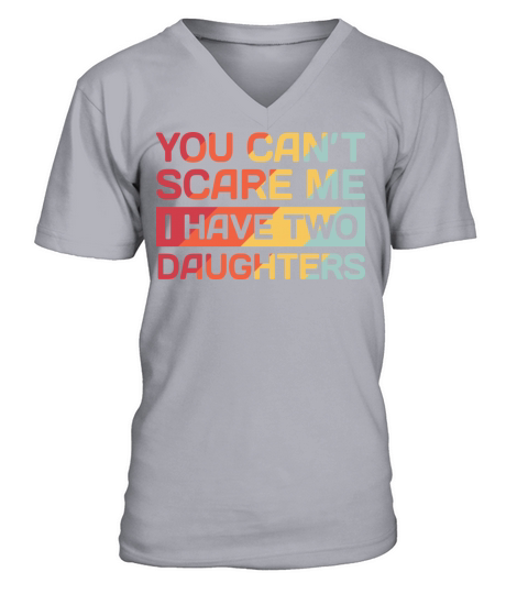 I Have Two Daughters Funny Dad Gift V-Neck T-shirt